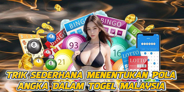 Trik Sederhana Menentukan Pola Angka Dalam Togel Malaysia