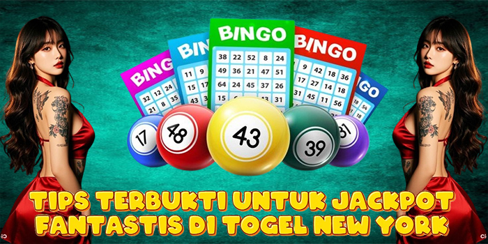 Tips Terbukti Untuk Jackpot Fantastis di Togel New York