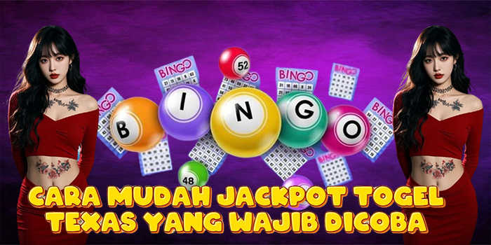 Cara Mudah Jackpot Togel Texas yang Wajib Dicoba