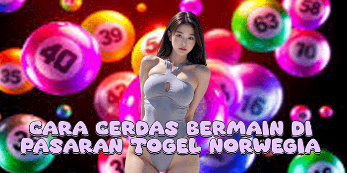 Cara Cerdas Bermain Di Pasaran Togel Norwegia 
