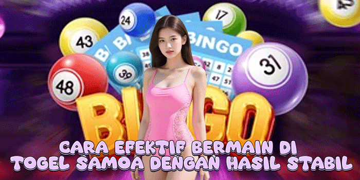 Cara Efektif Bermain Di Togel Samoa Dengan Hasil Stabil