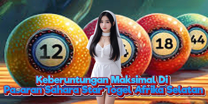 Keberuntungan Maksimal Di Pasaran Sahara Star Togel Afrika Selatan