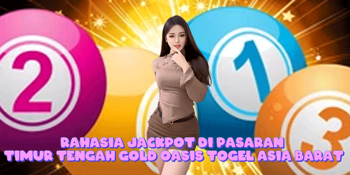 Rahasia Jackpot Di Pasaran Timur Tengah Gold Oasis Togel Asia Barat