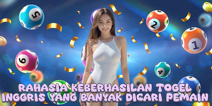 Rahasia Keberhasilan Togel Inggris Yang Banyak Dicari Pemain