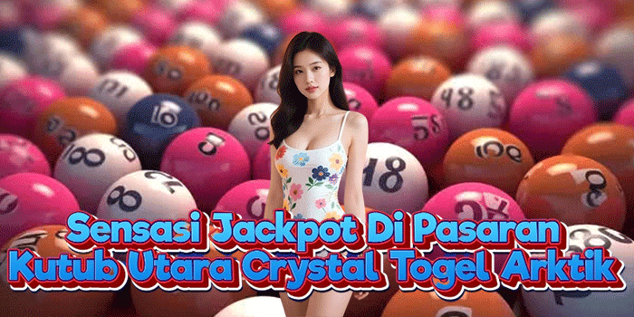 Sensasi Jackpot Di Pasaran Kutub Utara Crystal Togel Arktik
