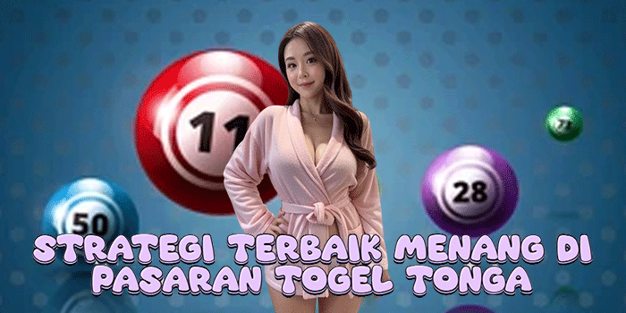 Strategi Terbaik Menang Di Pasaran Togel Tonga 